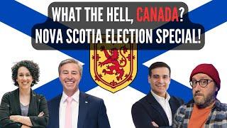 What The Hell, Canada? Nova Scotia Election Special!