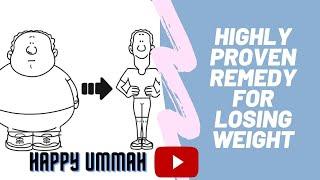 HIGHLY PROVEN REMEDY FOR LOSING WEIGHT | HAPPY UMMAH | 2021