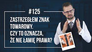 Zastrzegłem znak towarowy. Czy to oznacza, że nie łamię prawa? #125