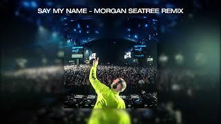 Spectrum (Say My Name) - Morgan Seatree Remix (UNOFFICIAL)