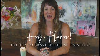 Hey Flora Episode 15: The Key To Brave Intuitive Painting