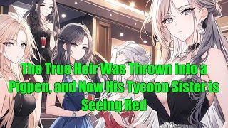 The True Heir Was Thrown into a Pigpen, and Now His Tycoon Sister is Seeing Red