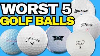 The WORST 5 Golf Balls - AVOID AT ALL COSTS! 