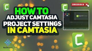 How to adjust camtasia project settings in Camtasia 2024