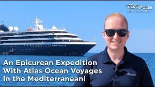 Epicurean Expedition With Atlas Ocean Voyages in the Mediterranean - TravelPulse On Location