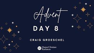 Advent Day 8 with Craig Groeschel | HarperChristian Resources