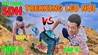 Thử Thách 50 Giờ Cắm Trại Trên Núi | Tập 6: 50h Cắm Trại Trekking Leo Núi Vali Cấp 1 vs Vali Cấp 6