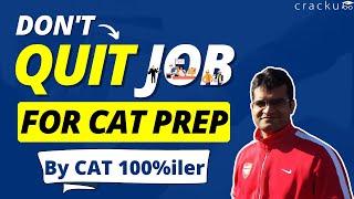 Watch This Before You Quit Job For CAT Preparation  | Advice By CAT 100%iler