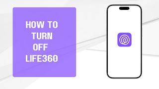 How to Turn Off Life360 | Easy Step-by-Step Guide to Disabling Location Tracking