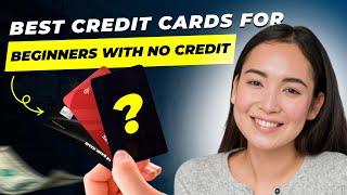 Best Credit Cards for Beginners No Credit (2024): Start Building Credit Today!