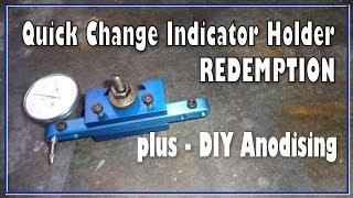 Quick Change Dial Indicator Redemption and, DIY Anodising - Bonus