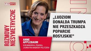 Anne Applebaum: Ludziom Donalda Trumpa nie przeszkadza poparcie rosyjskie | ROZMOWY NIESYMETRYCZNE