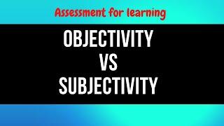 OBJEVTIVITY VS SUBJECTIVITY | Objective type test | Essay type test | Assessment for learning |