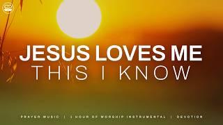 Jesus Loves Me This I Know: 1 Hour of Soaking Worship Music