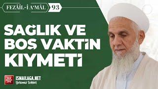 Fezâil-i A‘mâl Dersleri 93: Sağlık ve Boş Vakitin Kıymeti – İbrahim Serdar Hoca Efendi @ismailaganet