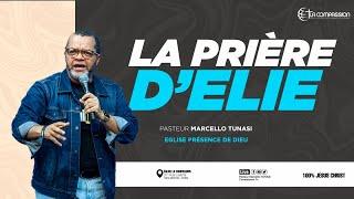 La Prière D'Elie • Pasteur Marcello Marcello Tunasi - Eglise La Présence De Dieu