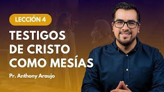   Lección 4: Testigos de Cristo como Mesías | Pr Anthony Araujo