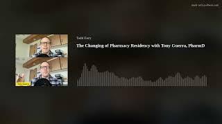 The Changing of Pharmacy Residency with Tony Guerra, PharmD