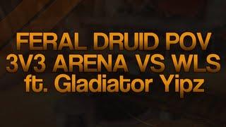 World Of Warcraft: Feral Druid 3v3 Arena vs. WLS ft. Gladiator Yipz! (Gameplay/Commentary)