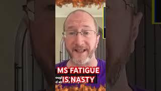 MS Fatigue is NASTY