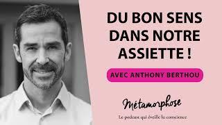 #467 : Anthony Berthou : Du bon sens dans notre assiette !