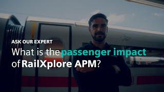 Ask our expert - What is the passenger impact of RailXplore APM?