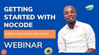 Getting started with nocode webinar ( Adalo App builder fundermentals