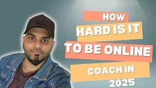 How hard is it to be online coach in 2025