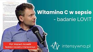 Witamina C u pacjentów z sepsą - wyniki badania LOVIT | Prof. Wojciech Szczeklik