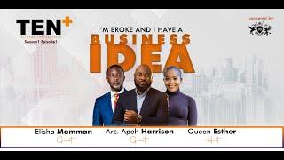 I'M BROKE AND I HAVE A BUSINESS IDEA | ARC. APEH HARRISON & ELISHA MAMMAN | TENPLUS SEASON1 EPISODE1