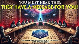 The Pleiadian High Council's Urgent Message for Starseeds!!!!