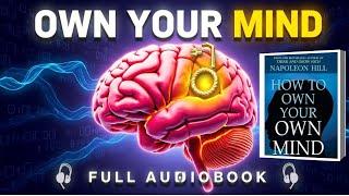 HOW TO OWN YOUR MIND- Napoleon Hill's MIND Control Secrets Revealed | Full-Length Audiobook