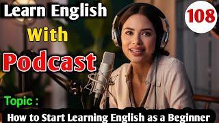 How to Start Learning English as a Beginner | English Learning Podcast | English Audio Podcast