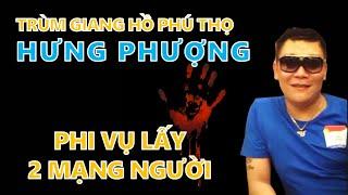 Hồ Sơ Hưng Phượng: Trùm giang hồ Phú Thọ và Phi vụ lấy 2 mạng người