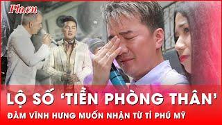 Tiết lộ số ‘tiền phòng thân’ mà ca sĩ Đàm Vĩnh Hưng muốn nhận từ tỉ phú Mỹ Gerard Williams