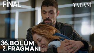 Yabani 36. Bölüm 2. Fragmanı | FİNAL !