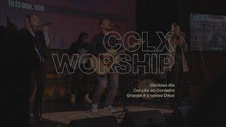 CCLX Worship | Glorioso dia, Canção ao Cordeiro, Grande é o nosso Deus