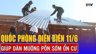 Giúp dân Mường Pồn sớm ổn cư  | Quốc phòng Điện Biên 11-6-2025 | Điện Biên TV
