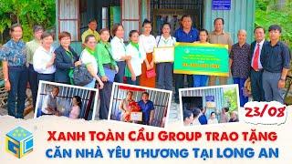 Xanh Toàn Cầu Group trao tặng căn nhà yêu thương trị giá 60 triệu tại Long An