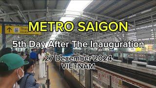 Metro Saigon, 5th day after the inauguration, 27 Dec.2024 ( from Thu Duc station to An Phu station)