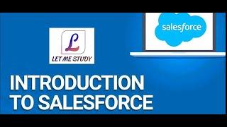 Introduction to Salesforce | Salesforce Tutorial for Beginners | Salesforce Training | Let Me Study