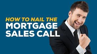 3 Tips to Nail the Mortgage Sales Call (Mortgage Loan Originators & Agents)