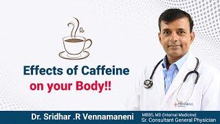 Caffeine is Dangerous to your Body!! | Dr. Sridhar .R Vennamaneni - General Physician