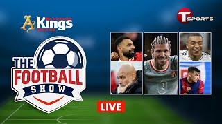 Live | The Football Show | Talk Show | Football | Football Analyst | T Sports