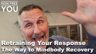 Retraining your Response   the Way to Mindbody Recovery