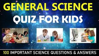 General Science Quiz For KIDS |  100 Important Science Quiz Questions & Answers | General Knowledge