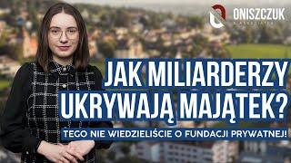 Jak miliarderzy ukrywają majątek? Tego nie wiedzieliście o fundacji prywatnej |Oniszczuk &Associates