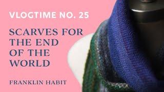 Episode 25, Franklin Habit's Knitting and Needlework Vlog: Making Scarves for the End of the World