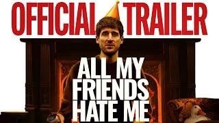 ALL MY FRIENDS HATE ME - Official Trailer