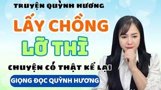 Truyện Ngắn: Lấy Chồng Lỡ Thì - Tâm Sự Cô Gái Trẻ – Quỳnh Hương Kể Chuyện